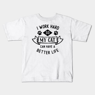 I Work Hard So My Cat Can Have a Better Life Kids T-Shirt